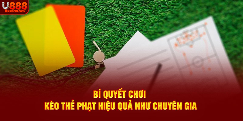 Bí quyết chơi kèo thẻ phạt hiệu quả như chuyên gia
