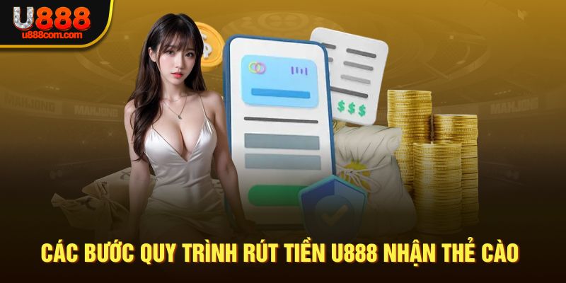 Các bước quy trình rút tiền U888 nhận thẻ cào