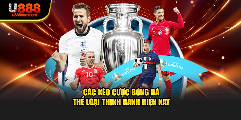 Các Kèo Cược Bóng Đá - Thể Loại Thịnh Hành Hiện Nay