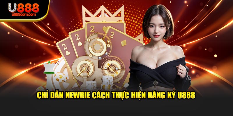 Chỉ dẫn newbie cách thực hiện đăng ký U888
