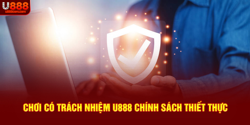 Chơi có trách nhiệm U888 chính sách thiết thực