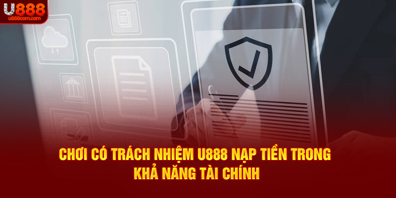 Chơi có trách nhiệm U888 nạp tiền trong khả năng tài chính