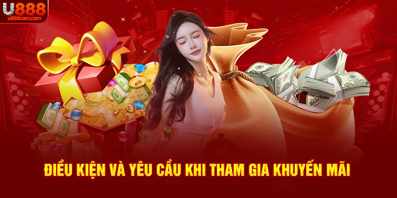 Điều kiện và yêu cầu khi tham gia khuyến mãi tại U888