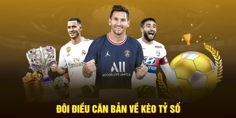 Đôi điều căn bản về kèo tỷ số