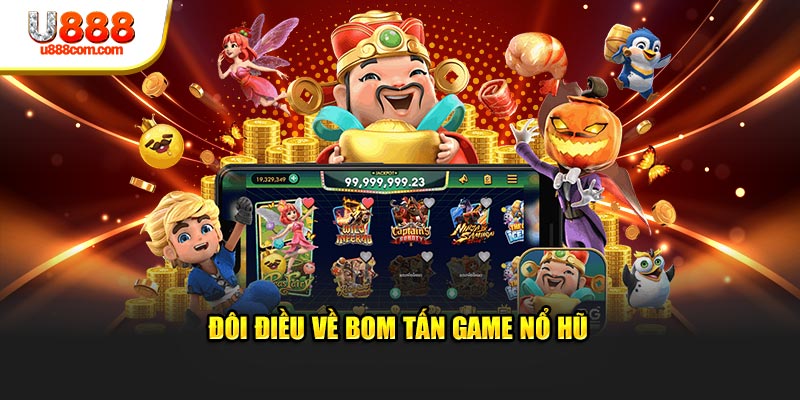 Đôi điều về bom tấn game nổ hũ