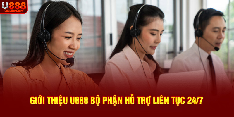 Giới thiệu U888 bộ phận hỗ trợ liên tục 24/7