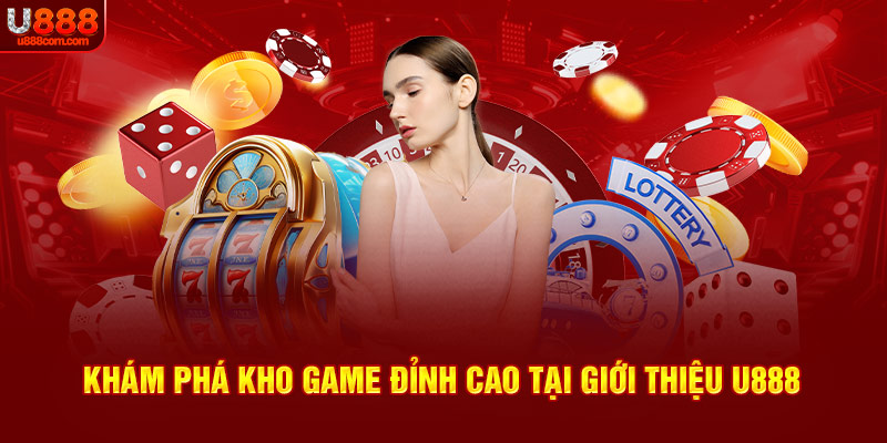 Khám phá kho game đỉnh cao tại giới thiệu U888