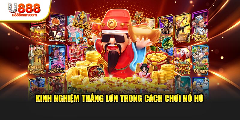 Kinh nghiệm thắng lớn trong cách chơi nổ hũ