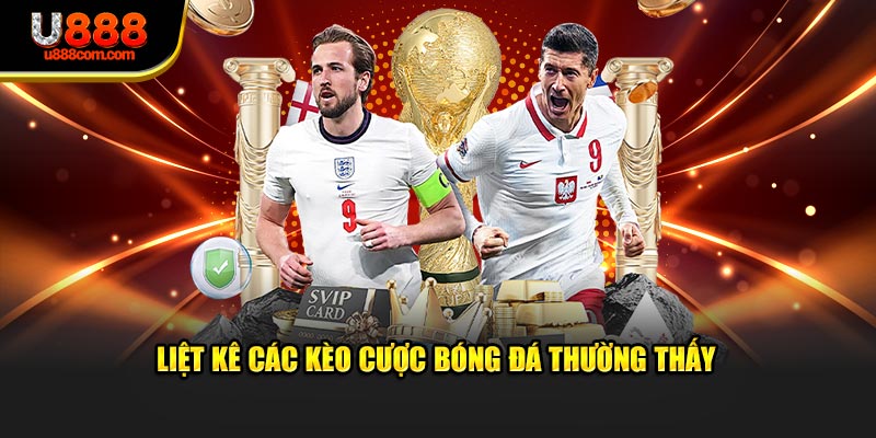 Liệt kê các kèo cược bóng đá thường thấy