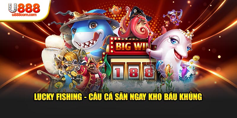 Lucky Fishing - Câu cá săn ngay kho báu khủng