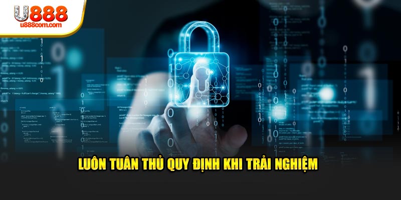 Luôn tuân thủ quy định khi trải nghiệm