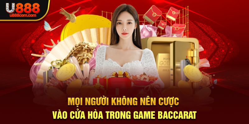 Mọi người không nên cược vào cửa hòa trong game baccarat