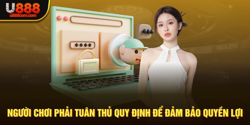 Người chơi phải tuân thủ quy định để đảm bảo quyền lợi