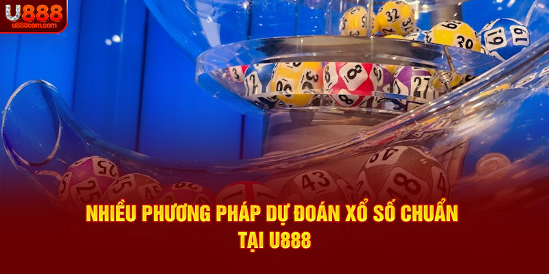 Nhiều phương pháp dự đoán xổ số chuẩn tại U888