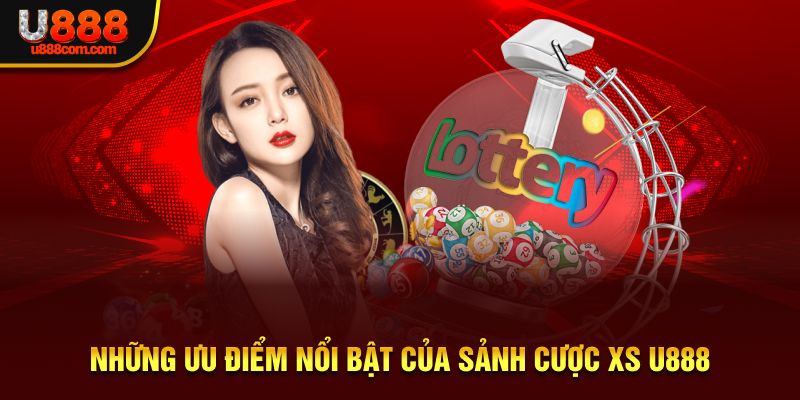 Những ưu điểm nổi bật của sảnh cược XS U888