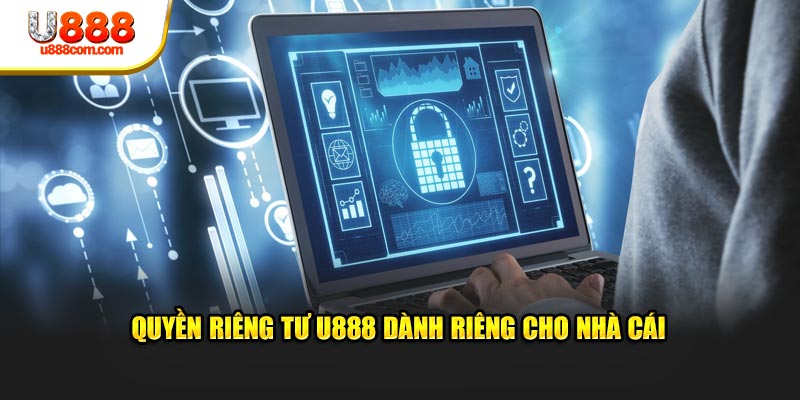 Quyền riêng tư U888 dành riêng cho nhà cái