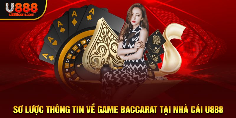 Sơ lược thông tin về game baccarat tại nhà cái U888