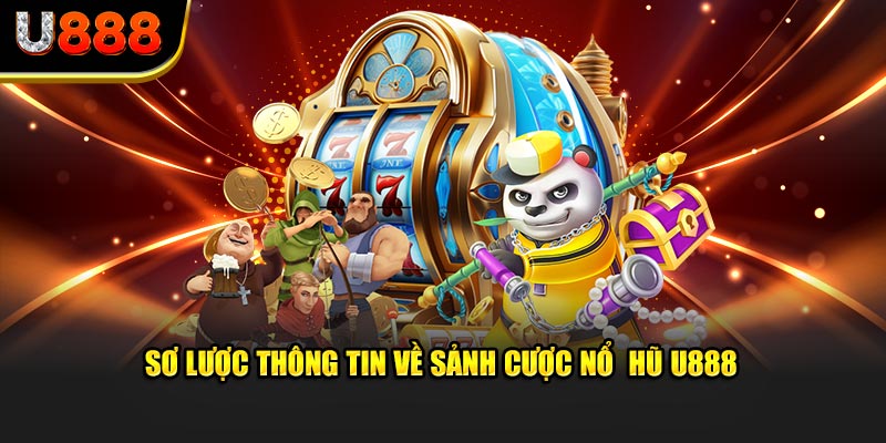 Sơ lược thông tin về nổ hũ tại U888 trên thị trường