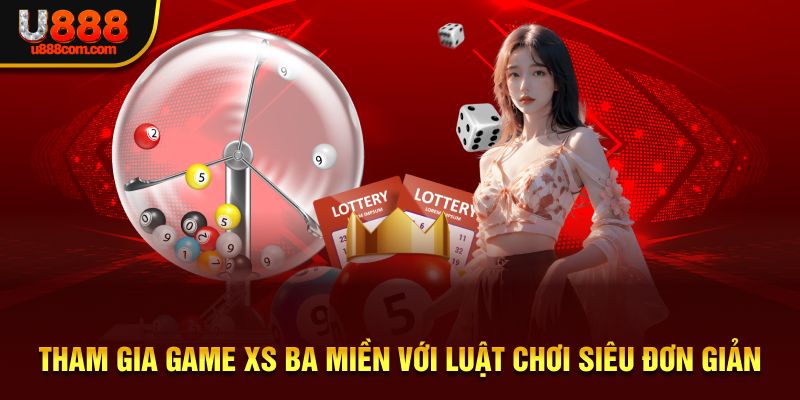 Tham gia game XS ba miền với luật chơi siêu đơn giản