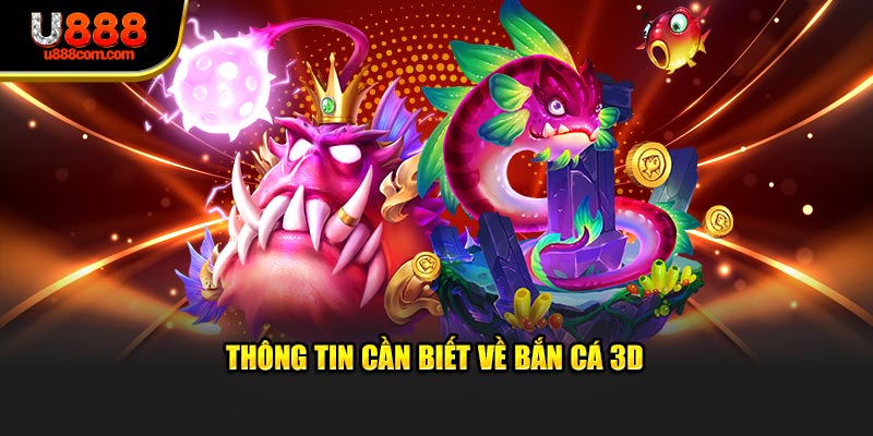 Thông tin cần biết về bắn cá 3D