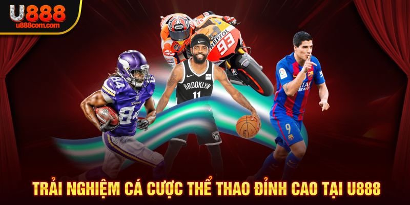 Trải nghiệm cá độ thể thao đỉnh cao U888