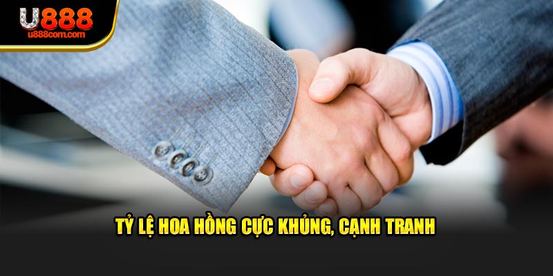 Tỷ lệ hoa hồng cực khủng, cạnh tranh