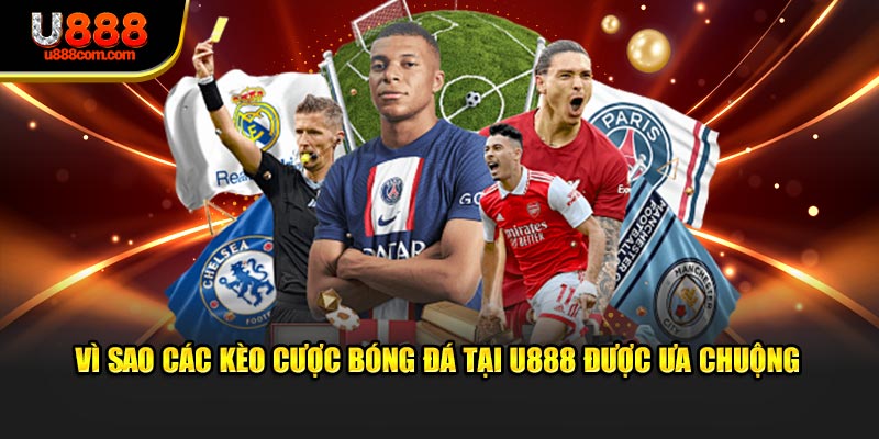 Vì sao các kèo cược bóng đá tại U888 được ưa chuộng